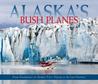 Alaska's Bush Planes Alaska's Bush Planes