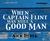 When Captain Flint Was Still a Good Man (Audio CD)