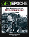 GEO Epoche Nr. 60 - Der Amerikanische Bürgerkrieg GEO Epoche Nr. 60 - Der Amerikanische Bürgerkrieg