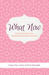 What Now: Survival Guide fo...
