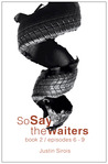 So Say the Waiters book 2 (episodes 6-9) So Say the Waiters book 2 (episodes 6-9)