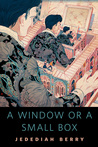 A Window or a Small Box: A Tor.Com Original A Window or a Small Box: A Tor.Com Original