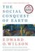 The Social Conquest of Earth by Edward O. Wilson The Social Conquest of Earth by Edward O. Wilson