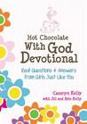 Hot Chocolate With God Devotional: Real Questions & Answers from Girls Just Like You Hot Chocolate With God Devotional: Real Questions & Answers from Girls Just Like You