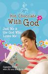 Hot Chocolate With God #3: Just Me & the God Who Loves Me Hot Chocolate With God #3: Just Me & the God Who Loves Me