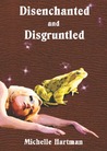 Disenchanted and Disgruntled by Michelle  Hartman