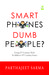 Smart Phones Dumb People? by Parthajeet Sarma