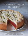 Southern Italian Desserts: The Great Undiscovered Recipes of Sicily, Campania, Puglia, and Beyond Southern Italian Desserts: The Great Undiscovered Recipes of Sicily, Campania, Puglia, and Beyond