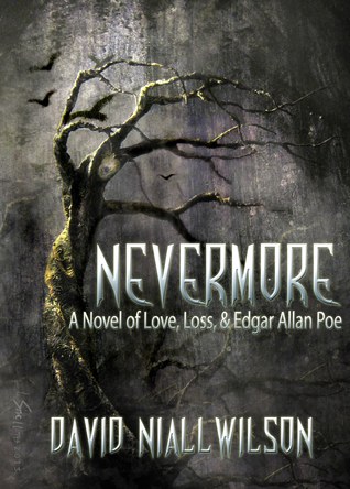 Nevermore - Novel of Love, Loss, & Edgar Allan Poe by David Niall Wilson Nevermore - Novel of Love, Loss, & Edgar Allan Poe by David Niall Wilson