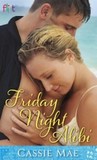 Friday Night Alibi by Cassie Mae Friday Night Alibi by Cassie Mae