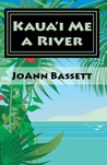 Kauai Me a River (Book 4, Islands of Aloha Mystery Series) Kauai Me a River (Book 4, Islands of Aloha Mystery Series)