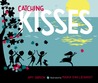 Catching Kisses Catching Kisses