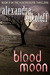 Blood Moon by Alexandra Sokoloff Blood Moon by Alexandra Sokoloff