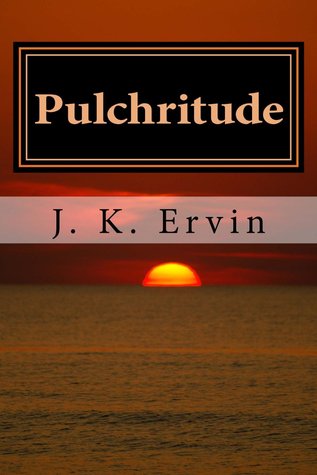 Pulchritude by J.K. Ervin