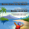 Bosley Goes to the Beach: A Dual-Language Book In English and Spanish Bosley Goes to the Beach: A Dual-Language Book In English and Spanish