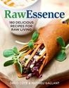Rawessence: 180 Delicious Recipes for Raw Living Rawessence: 180 Delicious Recipes for Raw Living