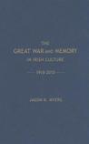The Great War and the Memory in Irish Culture, 1918-2010