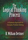 The Logical Thinking Process: A Systems Approach to Complex Problem Solving