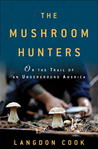 The Mushroom Hunters: On the Trail of Secrets, Eccentrics, and the American Dream