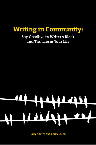 Writing in Community: Say Goodbye to Writer's Block and Transform Your Life