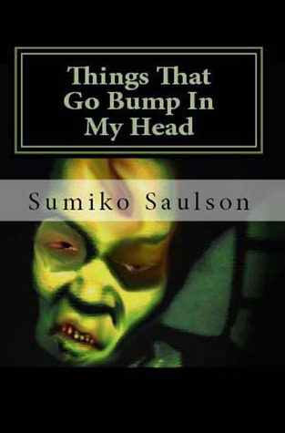Things That Go Bump In My Head by Sumiko Saulson Things That Go Bump In My Head by Sumiko Saulson