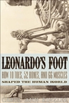 Leonardo's Foot: How 10 Toes, 52 Bones, and 66 Muscles Shaped the Human World Leonardo's Foot: How 10 Toes, 52 Bones, and 66 Muscles Shaped the Human World
