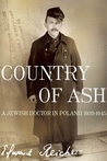 Country of Ash: A Jewish Doctor in Poland, 1939-1945 Country of Ash: A Jewish Doctor in Poland, 1939-1945
