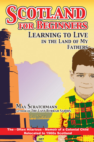 Scotland for Beginners - Learning to Live in the Land of My F... by Max Scratchmann