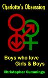 Charlotte's Obsession - Boys who Love Girls and Boys Charlotte's Obsession - Boys who Love Girls and Boys