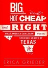 Big, Hot, Cheap, and Right: What America Can Learn from the Strange Genius of Texas
