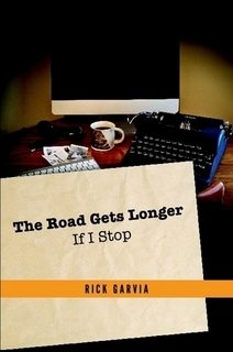 The Road Gets Longer If I Stop by Rick Garvia