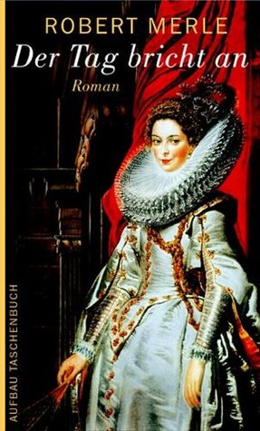 Der Tag bricht an : Roman Robert Merle Der Tag bricht an : Roman Robert Merle