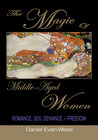 The Magic of Middle-Aged Women: Love, Sex, Deviance--Freedom