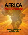 Africa Has a Future by Peter Mutanda waNdebele Africa Has a Future by Peter Mutanda waNdebele