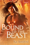 Bound to the Beast by Kay Berrisford Bound to the Beast by Kay Berrisford