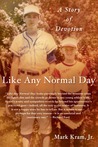 Like Any Normal Day by Mark Kram Jr. Like Any Normal Day by Mark Kram Jr.