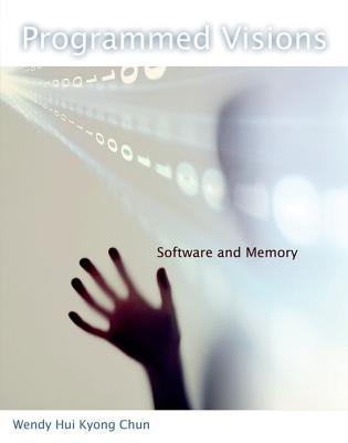 Programmed Visions by Wendy Hui Kyong Chun