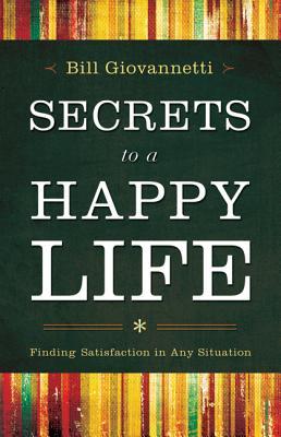 Secrets to a Happy Life by Bill Giovannetti Secrets to a Happy Life by Bill Giovannetti