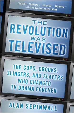 The Revolution Was Televised by Alan Sepinwall The Revolution Was Televised by Alan Sepinwall