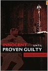 Innocent Until Proven Guilty Innocent Until Proven Guilty