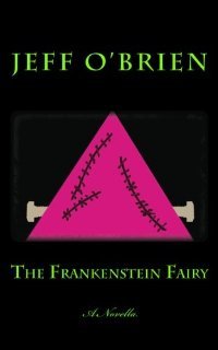 The Frankenstein Fairy by Jeff O'Brien The Frankenstein Fairy by Jeff O'Brien