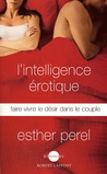 L'intelligence érotique : Faire vivre le désir dans le couple