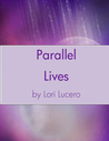 Parallel Lives by Lori Lucero