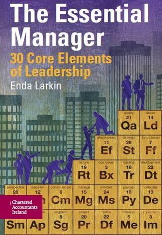 The Essential Manager - 30 Core Elements of Leadership by Enda Larkin