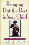 Bringing Out the Best in Your Child: 80 Ways to Focus on Every Kid's Strengths Bringing Out the Best in Your Child: 80 Ways to Focus on Every Kid's Strengths