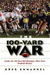 The 100-Yard War: Inside the 100-Year-Old Michigan-Ohio State Football Rivalry The 100-Yard War: Inside the 100-Year-Old Michigan-Ohio State Football Rivalry