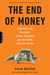 The End of Money: Counterfeiters, Preachers, Techies, Dreamers--and the Coming Cashless Society (Paperback)