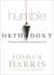 Humble Orthodoxy: Holding the Truth High Without Putting People Down