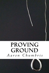 Proving Ground by Aaron Chumbris Proving Ground by Aaron Chumbris