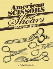 American Scissors and Shears by Philip R. Pankiewicz American Scissors and Shears by Philip R. Pankiewicz